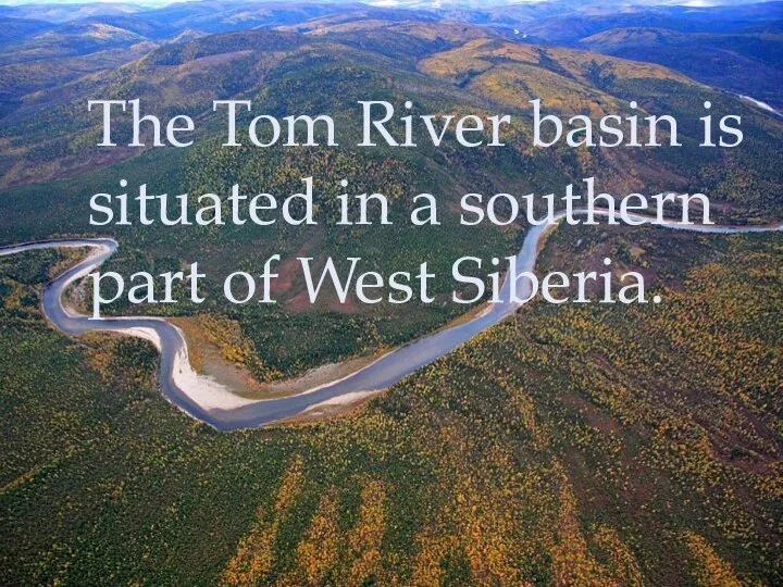 The Tom River basin is situated in a southern part of West Siberia.