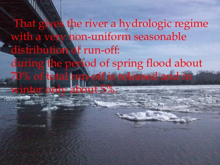 That gives the river a hydrologic regime with a very non-uniform seasonable