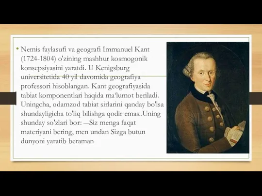 Nemis faylasufi va geografi Immanuel Kant (1724-1804) o'zining mashhur kosmogonik konsepsiyasini yaratdi.