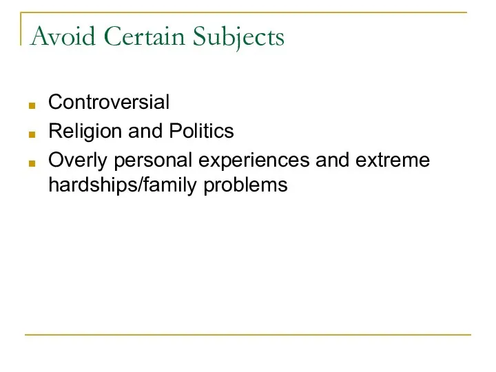 Avoid Certain Subjects Controversial Religion and Politics Overly personal experiences and extreme hardships/family problems