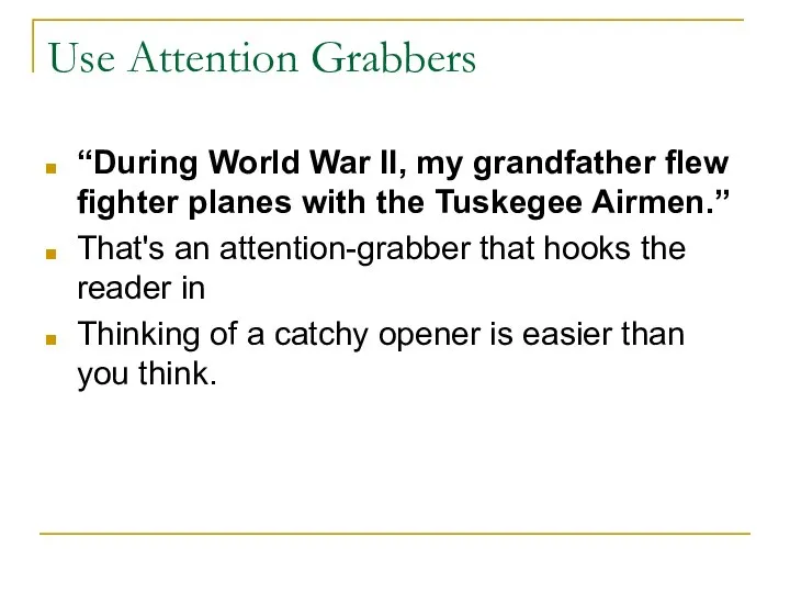 Use Attention Grabbers “During World War II, my grandfather flew fighter planes