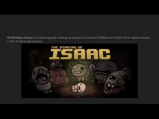 The Binding of Isaac is an indie roguelike video game designed by