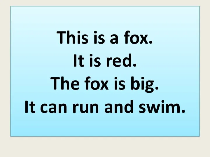 This is a fox. It is red. The fox is big. It can run and swim.