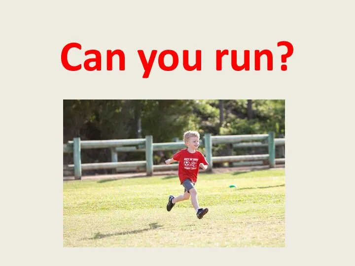 Can you run?