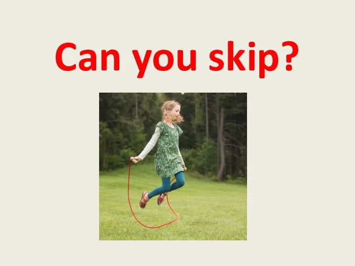 Can you skip?