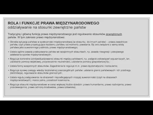 Tradycyjną i główną funkcją prawa międzynarodowego jest regulowanie stosunków zewnętrznych państw. W