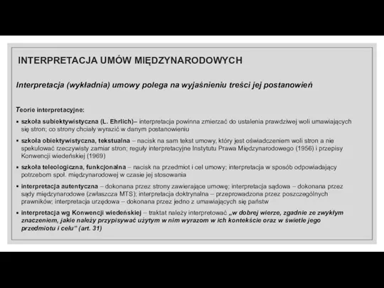 INTERPRETACJA UMÓW MIĘDZYNARODOWYCH Interpretacja (wykładnia) umowy polega na wyjaśnieniu treści jej postanowień