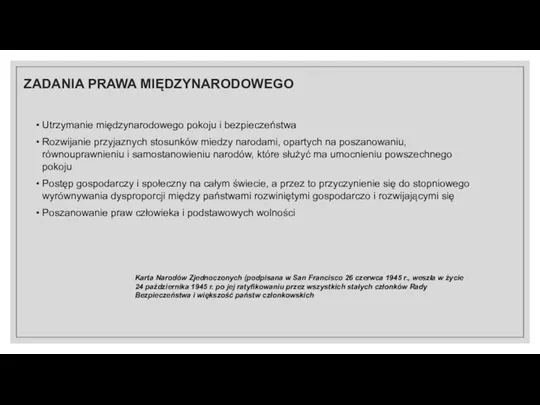 ZADANIA PRAWA MIĘDZYNARODOWEGO Utrzymanie międzynarodowego pokoju i bezpieczeństwa Rozwijanie przyjaznych stosunków miedzy