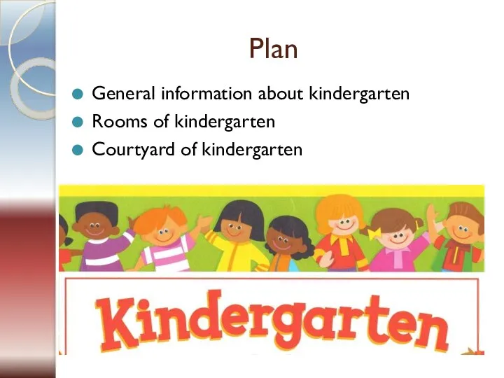 Plan General information about kindergarten Rooms of kindergarten Courtyard of kindergarten