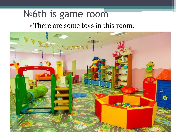 №6th is game room There are some toys in this room.
