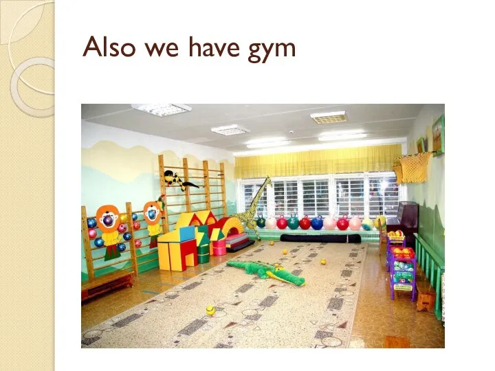 Also we have gym