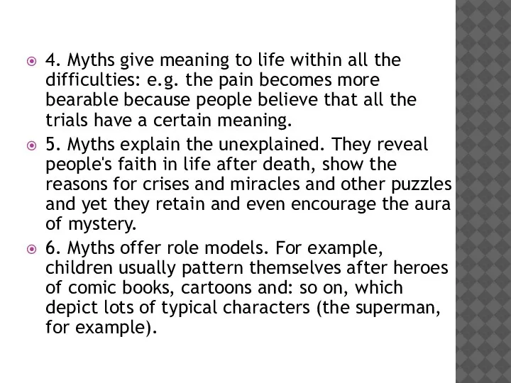4. Myths give meaning to life within all the difficulties: e.g. the