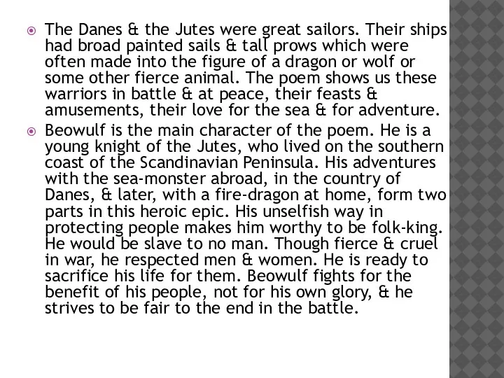 The Danes & the Jutes were great sailors. Their ships had broad