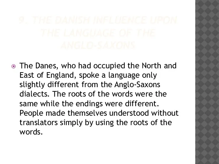 9. THE DANISH INFLUENCE UPON THE LANGUAGE OF THE ANGLO-SAXONS The Danes,