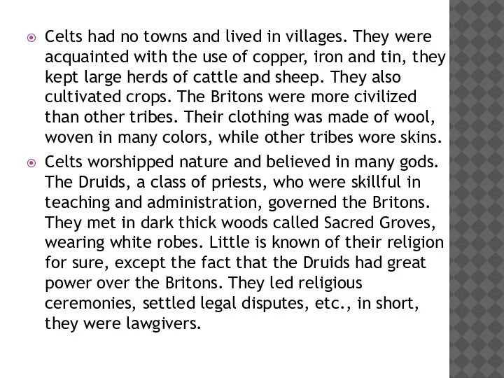 Celts had no towns and lived in villages. They were acquainted with