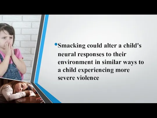 Smacking could alter a child's neural responses to their environment in similar