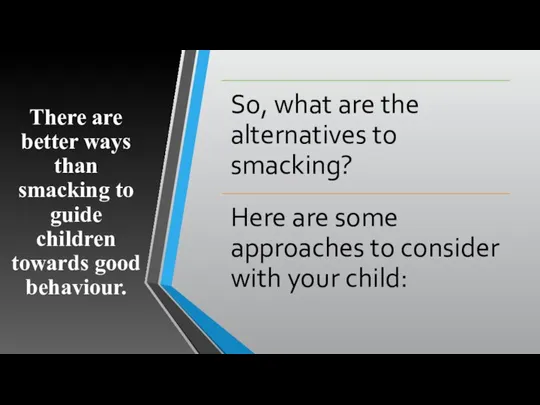 There are better ways than smacking to guide children towards good behaviour.