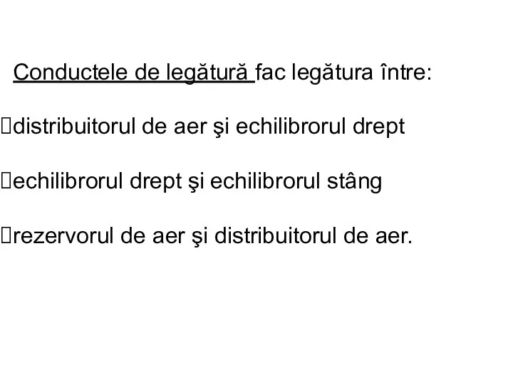 Conductele de legătură fac legătura între: distribuitorul de aer şi echilibrorul drept