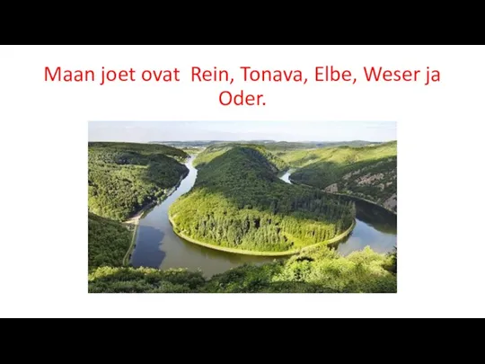 Maan joet ovat Rein, Tonava, Elbe, Weser ja Oder.