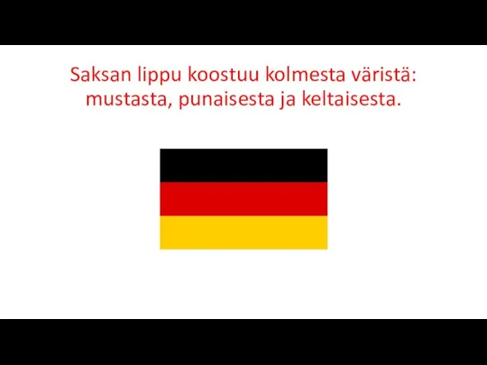 Saksan lippu koostuu kolmesta väristä: mustasta, punaisesta ja keltaisesta.