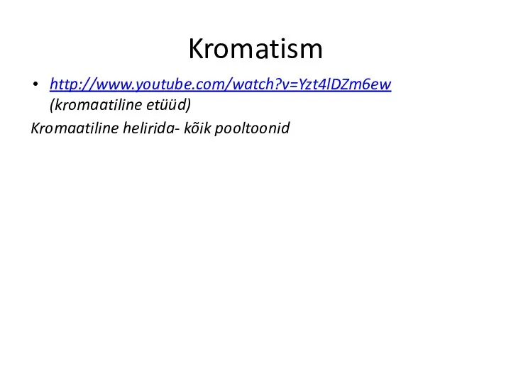 Kromatism http://www.youtube.com/watch?v=Yzt4lDZm6ew (kromaatiline etüüd) Kromaatiline helirida- kõik pooltoonid