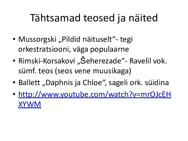 Tähtsamad teosed ja näited Mussorgski „Pildid näituselt“- tegi orkestratsiooni, väga populaarne Rimski-Korsakovi