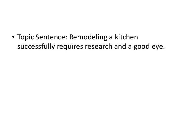 Topic Sentence: Remodeling a kitchen successfully requires research and a good eye.