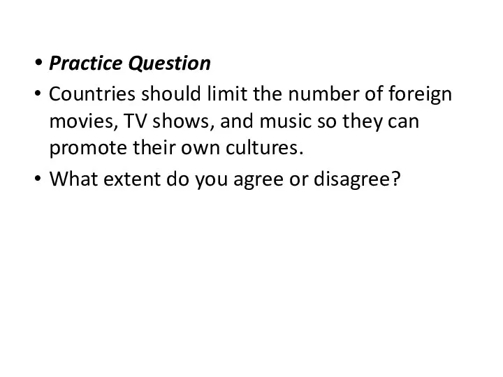 Practice Question Countries should limit the number of foreign movies, TV shows,