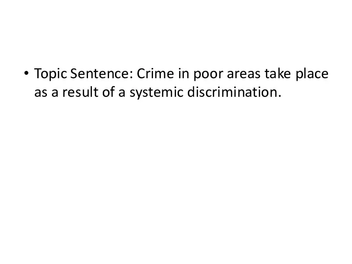 Topic Sentence: Crime in poor areas take place as a result of a systemic discrimination.