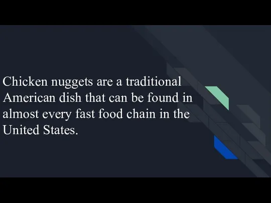 Chicken nuggets are a traditional American dish that can be found in
