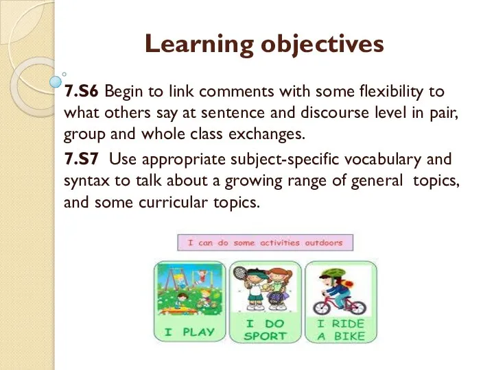 Learning objectives 7.S6 Begin to link comments with some flexibility to what