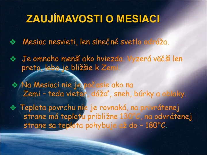 ZAUJÍMAVOSTI O MESIACI Mesiac nesvieti, len slnečné svetlo odráža. Teplota povrchu nie