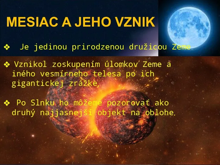 MESIAC A JEHO VZNIK Je jedinou prirodzenou družicou Zeme. Vznikol zoskupením úlomkov