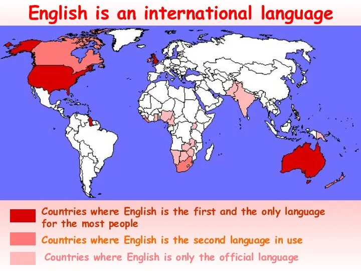 English is an international language Countries where English is the first and