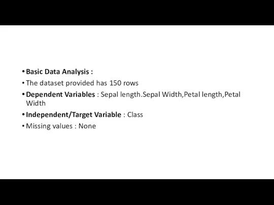 Basic Data Analysis : The dataset provided has 150 rows Dependent Variables