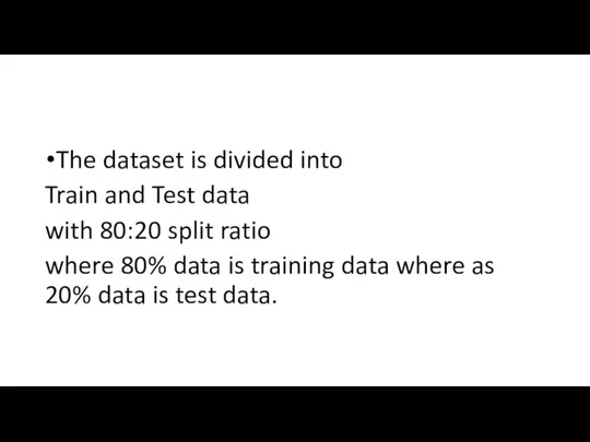 The dataset is divided into Train and Test data with 80:20 split