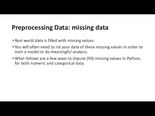 Preprocessing Data: missing data Real world data is filled with missing values.