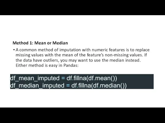 Method 1: Mean or Median A common method of imputation with numeric