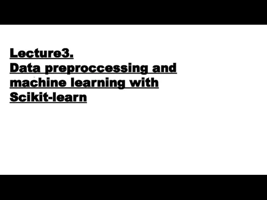 . Lecture3. Data preproccessing and machine learning with Scikit-learn