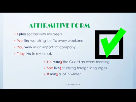 AFFIRMITIVE FORM I play soccer with my peers. We like watching Netflix