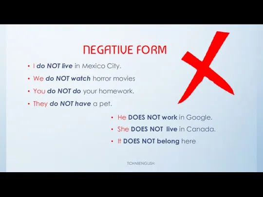 NEGATIVE FORM I do NOT live in Mexico City. We do NOT
