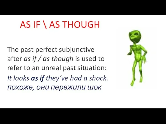 AS IF \ AS THOUGH The past perfect subjunctive after as if