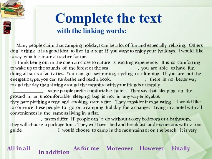 Complete the text with the linking words: Many people claim that camping