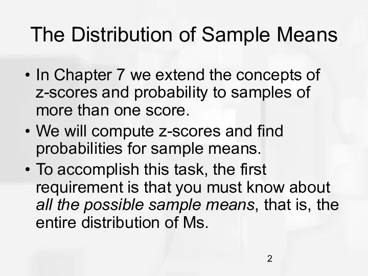 The Distribution of Sample Means In Chapter 7 we extend the concepts