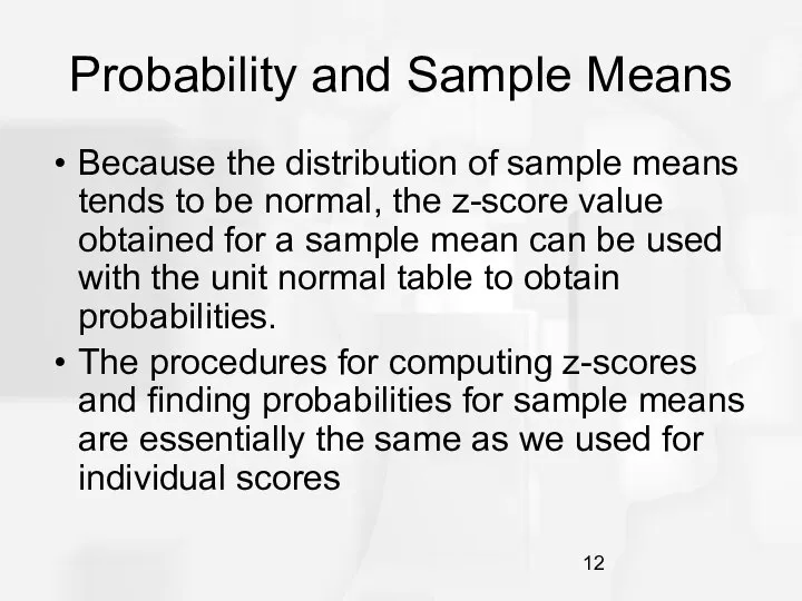 Probability and Sample Means Because the distribution of sample means tends to