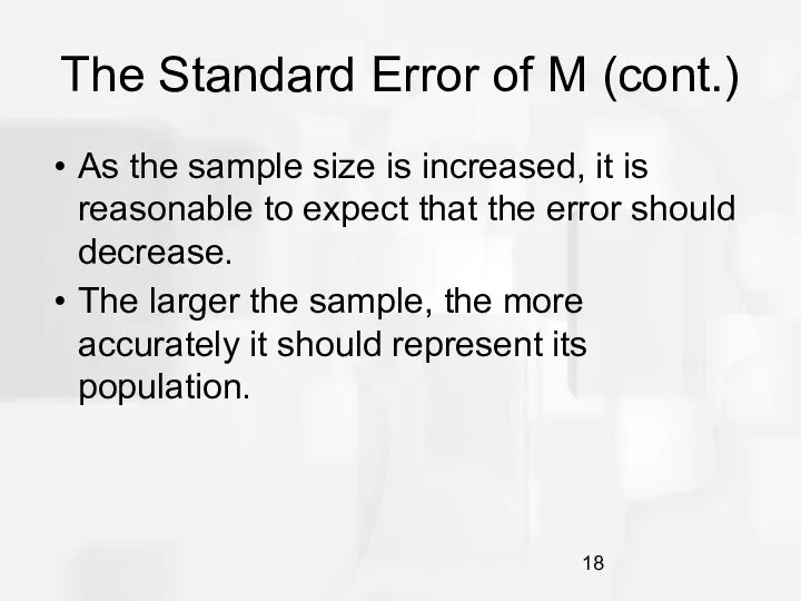 The Standard Error of M (cont.) As the sample size is increased,