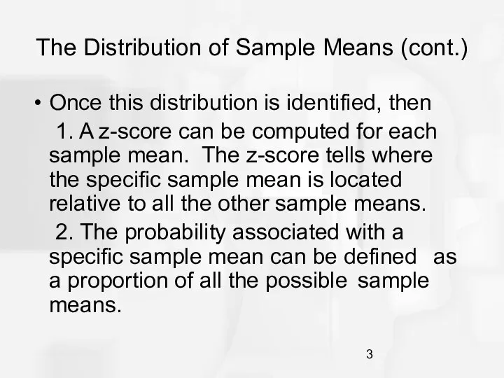 The Distribution of Sample Means (cont.) Once this distribution is identified, then