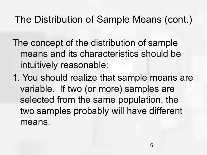 The Distribution of Sample Means (cont.) The concept of the distribution of