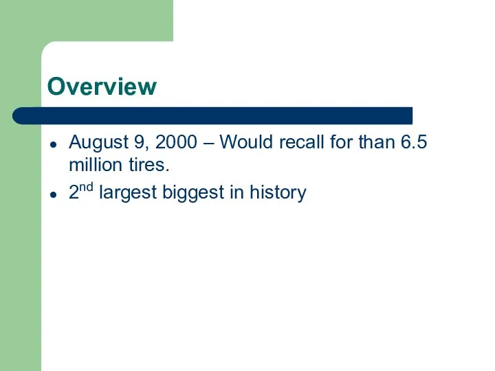 Overview August 9, 2000 – Would recall for than 6.5 million tires.