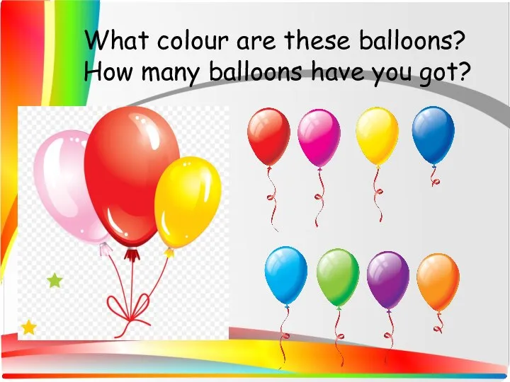 What colour are these balloons? How many balloons have you got?